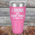 products/I-Drink-And-I-Know-Things-That_s-What-I-Do-30oz-Pink_TPC-30z-05-5142.jpg