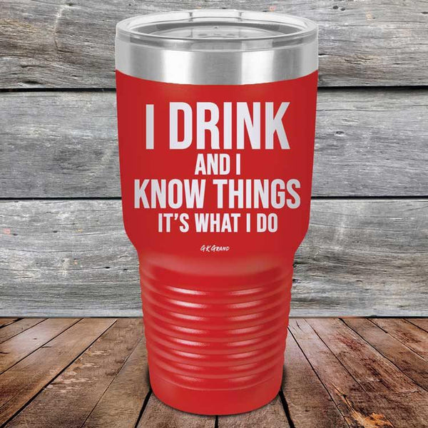 I Drink and I Know Things That's What I Do - Powder Coated Etched Tumbler - GK GRAND GIFTS