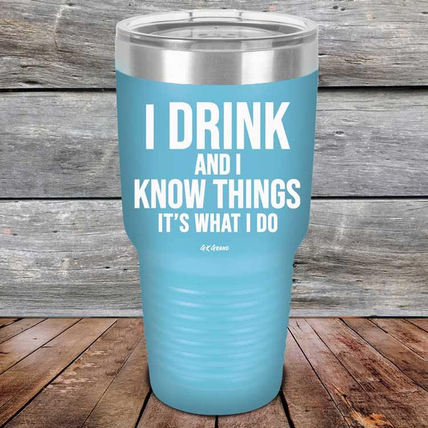 I Drink and I Know Things That's What I Do - Powder Coated Etched Tumbler - GK GRAND GIFTS