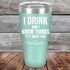 products/I-Drink-And-I-Know-Things-That_s-What-I-Do-30oz-Teal_TPC-30z-06-5142.jpg