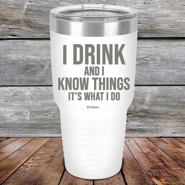 I Drink and I Know Things That's What I Do - Powder Coated Etched Tumbler - GK GRAND GIFTS