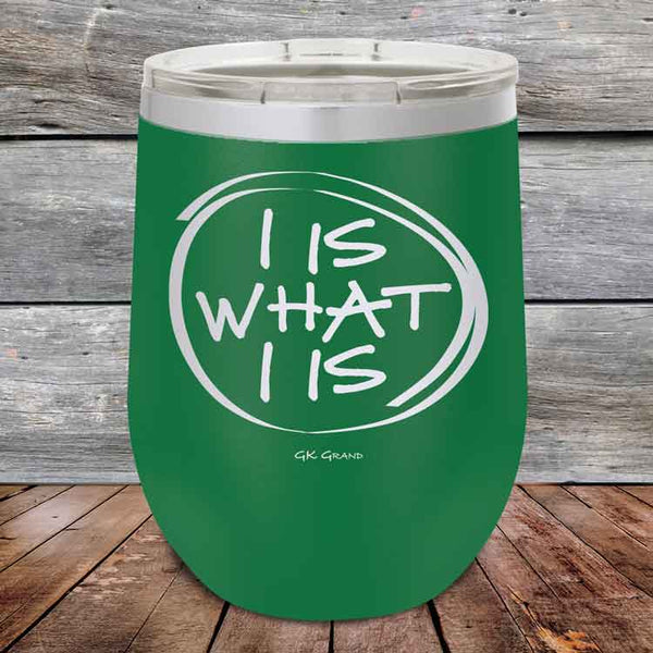 I IS WHAT I IS- Powder Coated Etched Tumbler