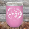 I IS WHAT I IS- Powder Coated Etched Tumbler