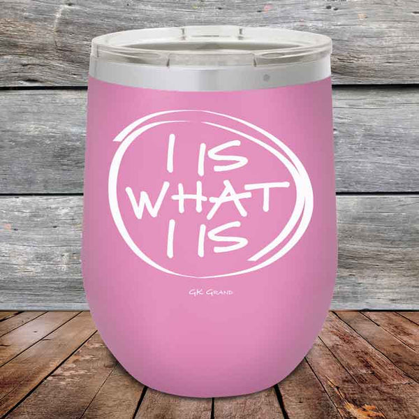 I IS WHAT I IS- Powder Coated Etched Tumbler