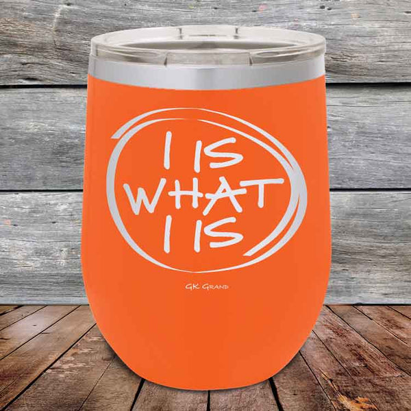 I IS WHAT I IS- Powder Coated Etched Tumbler