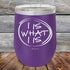 I IS WHAT I IS- Powder Coated Etched Tumbler