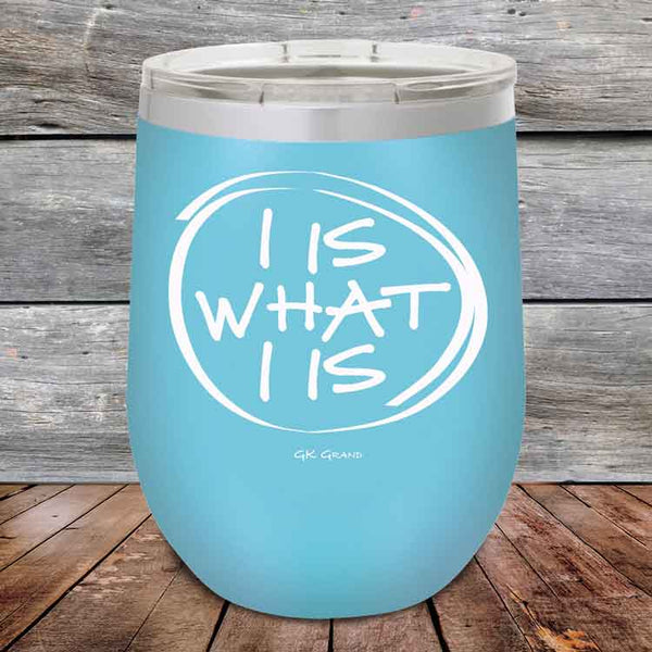 I IS WHAT I IS- Powder Coated Etched Tumbler