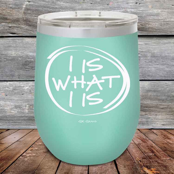 I IS WHAT I IS- Powder Coated Etched Tumbler