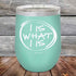 products/I-IS-WHAT-I-IS-12oz-Teal_TPC-12z-06-5376.jpg