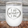 I IS WHAT I IS- Powder Coated Etched Tumbler