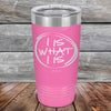 I IS WHAT I IS - Powder Coated Etched Tumbler