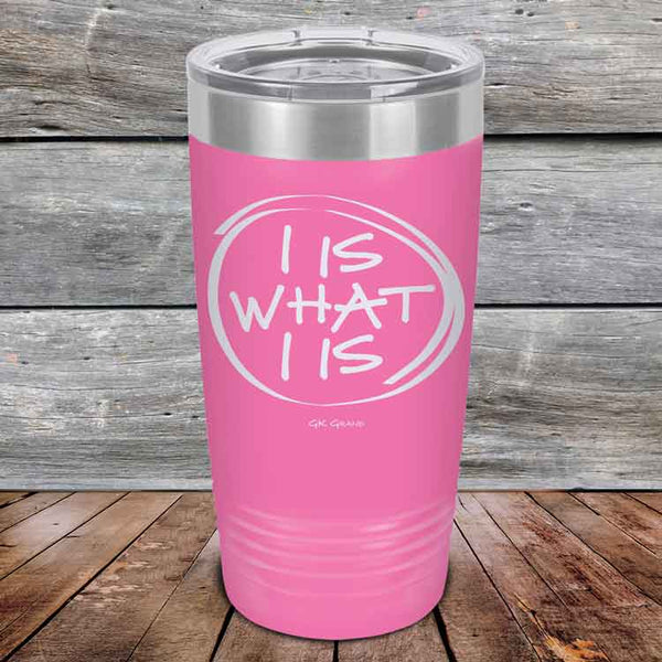 I IS WHAT I IS - Powder Coated Etched Tumbler