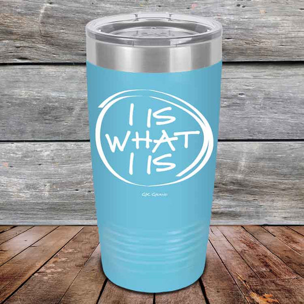 I IS WHAT I IS - Powder Coated Etched Tumbler