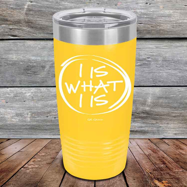 I IS WHAT I IS - Powder Coated Etched Tumbler