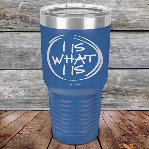 I IS WHAT I IS - Powder Coated Etched Tumbler