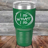 I IS WHAT I IS - Powder Coated Etched Tumbler