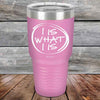 I IS WHAT I IS - Powder Coated Etched Tumbler