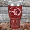 I IS WHAT I IS - Powder Coated Etched Tumbler