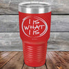 I IS WHAT I IS - Powder Coated Etched Tumbler