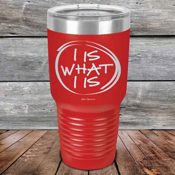 I IS WHAT I IS - Powder Coated Etched Tumbler