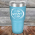 I IS WHAT I IS - Powder Coated Etched Tumbler