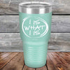 I IS WHAT I IS - Powder Coated Etched Tumbler