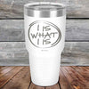 I IS WHAT I IS - Powder Coated Etched Tumbler