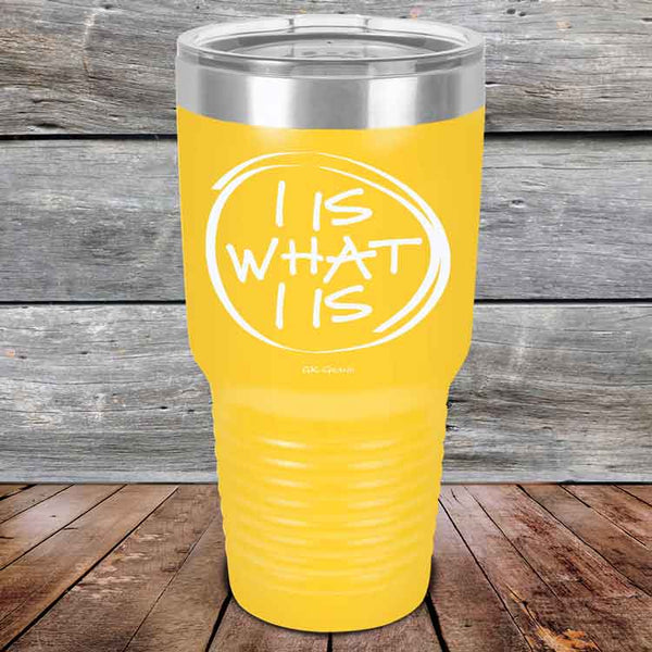 I IS WHAT I IS - Powder Coated Etched Tumbler