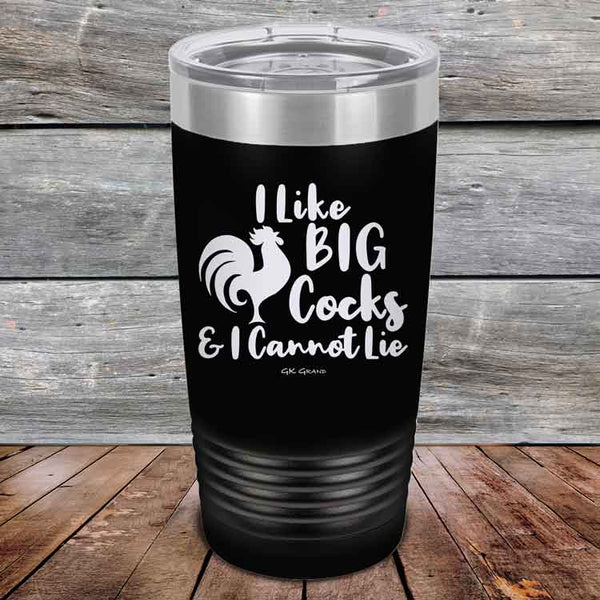 I Like BIG Cocks & I Cannot Lie - Powder Coated Etched Tumbler