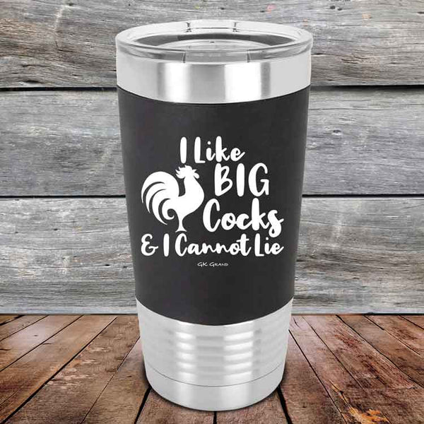 I Like BIG Cocks & I Cannot Lie  - Premium Silicone Wrapped Engraved Tumbler