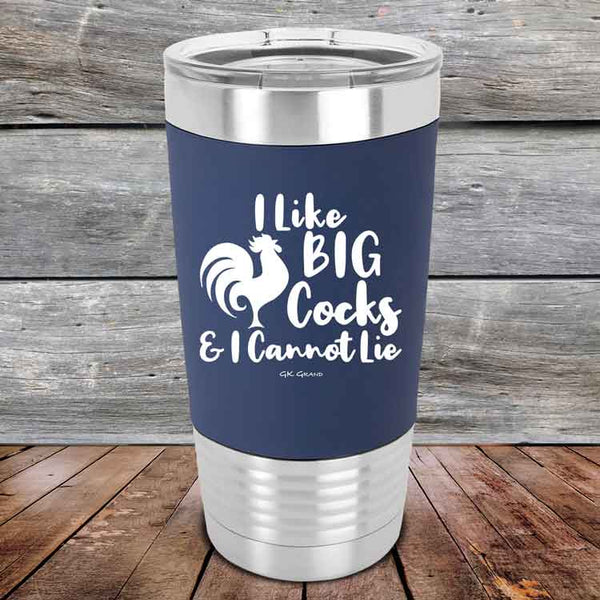 I Like BIG Cocks & I Cannot Lie  - Premium Silicone Wrapped Engraved Tumbler