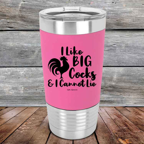 I Like BIG Cocks & I Cannot Lie  - Premium Silicone Wrapped Engraved Tumbler