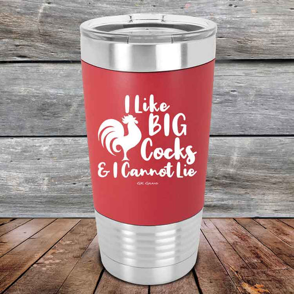 I Like BIG Cocks & I Cannot Lie  - Premium Silicone Wrapped Engraved Tumbler