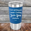 I Love Fucking You I Mean I Fucking Love You - Premium Silicone Wrapped Engraved Tumbler