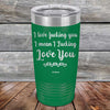 I Love Fucking You I Mean I Fucking Love You - Powder Coated Etched Tumbler