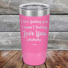 I Love Fucking You I Mean I Fucking Love You - Powder Coated Etched Tumbler