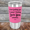 I Love Fucking You I Mean I Fucking Love You - Premium Silicone Wrapped Engraved Tumbler