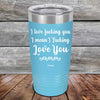 I Love Fucking You I Mean I Fucking Love You - Powder Coated Etched Tumbler