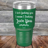 I Love Fucking You I Mean I Fucking Love You - Powder Coated Etched Tumbler