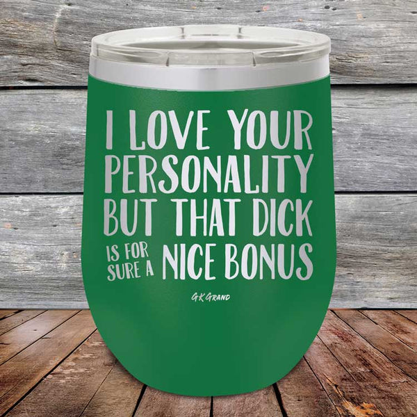 I Love You For Your Personality But That Dick Sure Is A Nice Bonus - Powder Coated Etched Tumbler