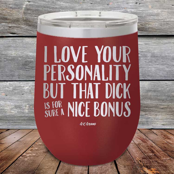 I Love You For Your Personality But That Dick Sure Is A Nice Bonus - Powder Coated Etched Tumbler