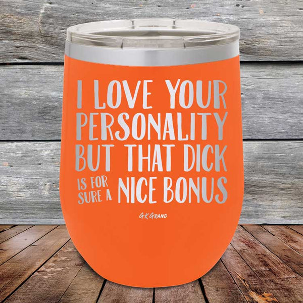 I Love You For Your Personality But That Dick Sure Is A Nice Bonus - Powder Coated Etched Tumbler