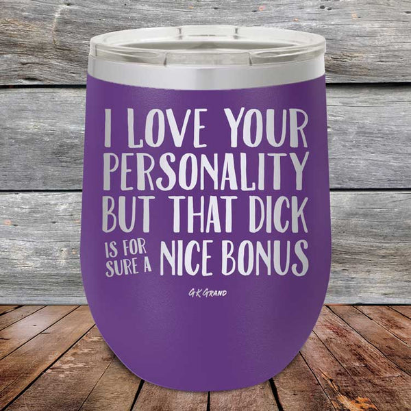 I Love You For Your Personality But That Dick Sure Is A Nice Bonus - Powder Coated Etched Tumbler