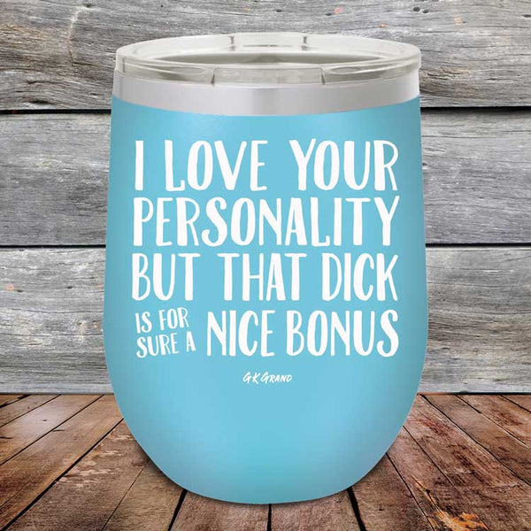 I Love You For Your Personality But That Dick Sure Is A Nice Bonus - Powder Coated Etched Tumbler