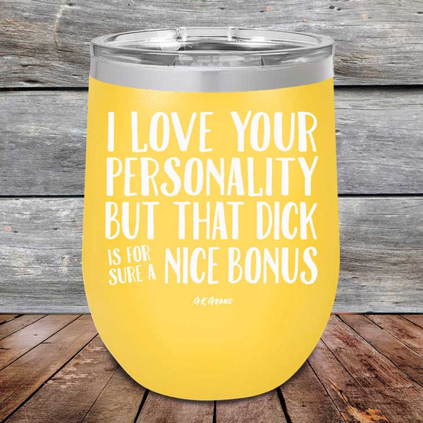 I Love You For Your Personality But That Dick Sure Is A Nice Bonus - Powder Coated Etched Tumbler