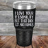 I Love You For Your Personality But That Dick Sure Is A Nice Bonus - Powder Coated Laser Etched Tumbler