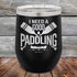 I Need a Good Paddling - 12 oz Powder Coated Etched Tumbler