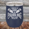 I Need a Good Paddling - 12 oz Powder Coated Etched Tumbler