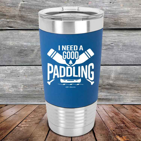 I Need a Good Paddling - 20 oz Premium Silicone Wrapped Engraved Tumbler