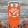 I Need a Good Paddling - 20 oz & 30 oz Powder Coated Etched Tumbler